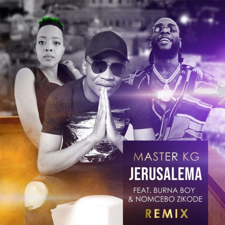 Master KG X Burna Boy X Nomcebo - Jerusalema (Remix)