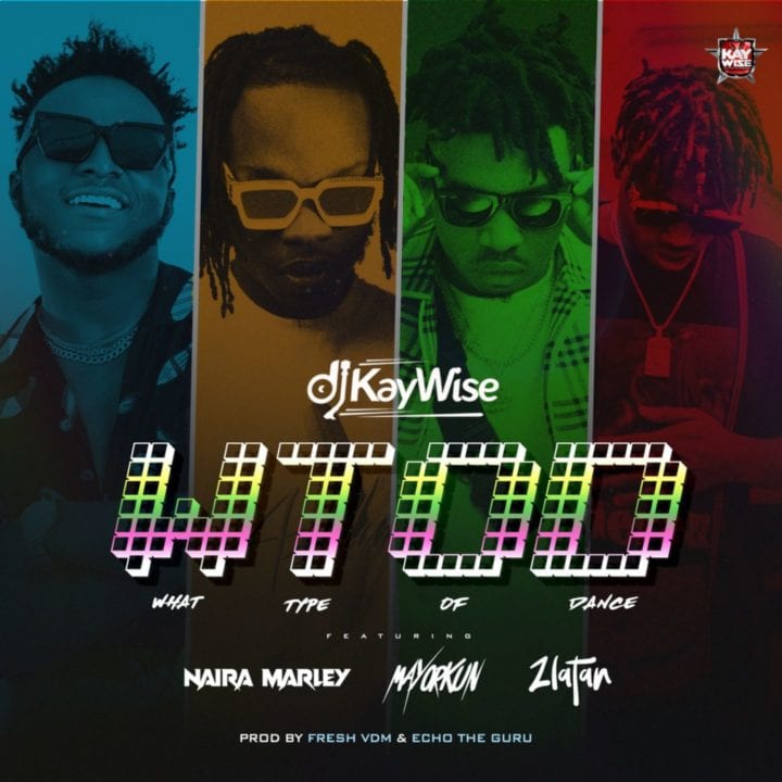 DJ Kaywise - What Type of Dance feat. Mayorkun, Naira Marley, Zlatan