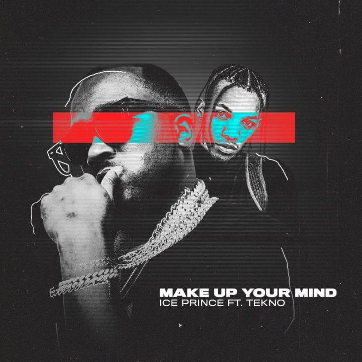 Ice Prince, Tekno - Make Up Your Mind