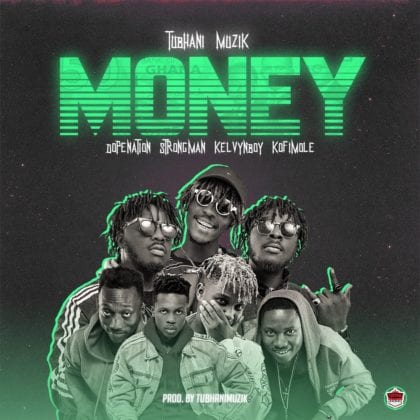 Tubhani Muzik - Money ft. DopeNation, Kelvyn Boy, Kofi Mole & Strongman
