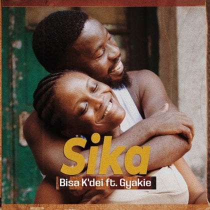 Bisa K'dei - Sika ft. Gyakie