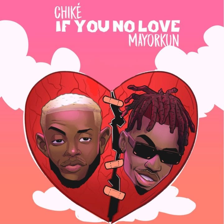 chike-ft-mayorkun-if-you-no-love-remix-notjustok