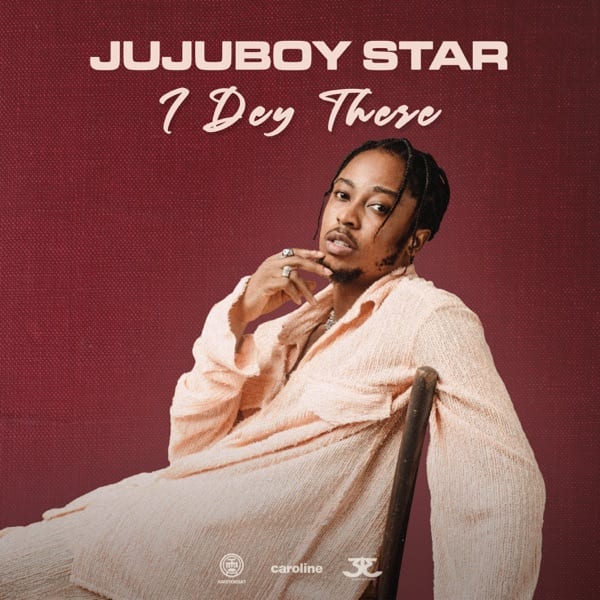 Jujuboy Star - I Dey There