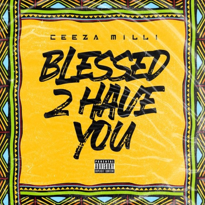 Ceeza Milli - Blessed To Have You