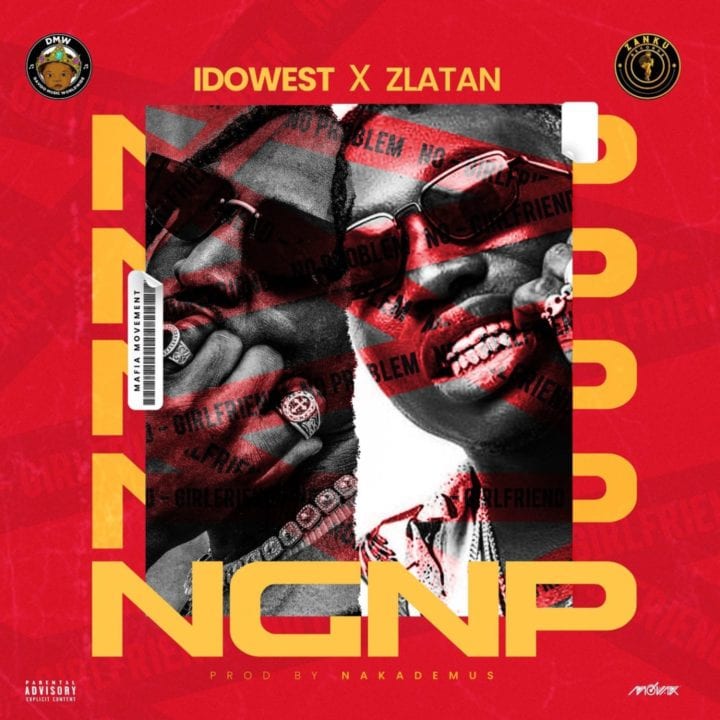 Idowest, Zlatan - NGNP (No Girlfriend No Problem)