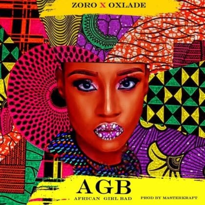 Zoro & Oxlade Deliver Major Bop 'African Girl Bad'