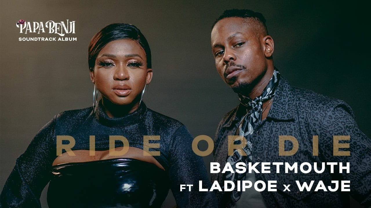 Basketmouth, Waje, Ladipoe - Ride or Die