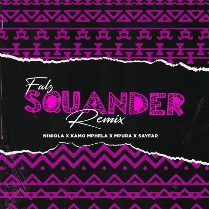 Falz, Niniola, Kamo Mphela, Mpura, Sayfar - Squander (Remix)