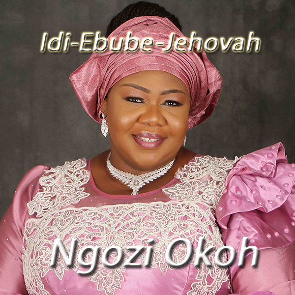 Gospel Singer, Ngozi Okoh Renders It To The Almighty With 'Idi Ebube Jehovah'