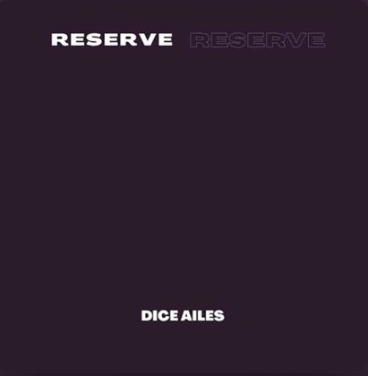 Dice Ailes New Song Reserve