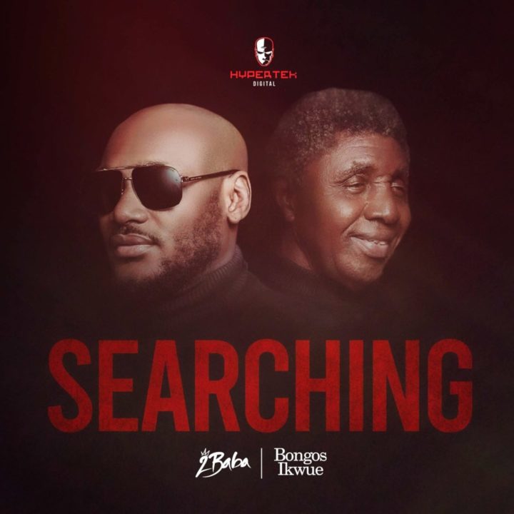 Lời bài hát 2baba Searching ft Bongo IkwueLời bài hát 2baba Searching ft Bongo Ikwue  