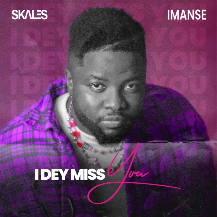 Skales, Imanse - I Dey Miss You