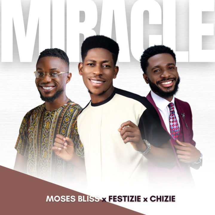 Moses Bliss, Festizie & Chizie Drop A New Afro Gospel Hit Titled 'Miracle' | LISTEN!