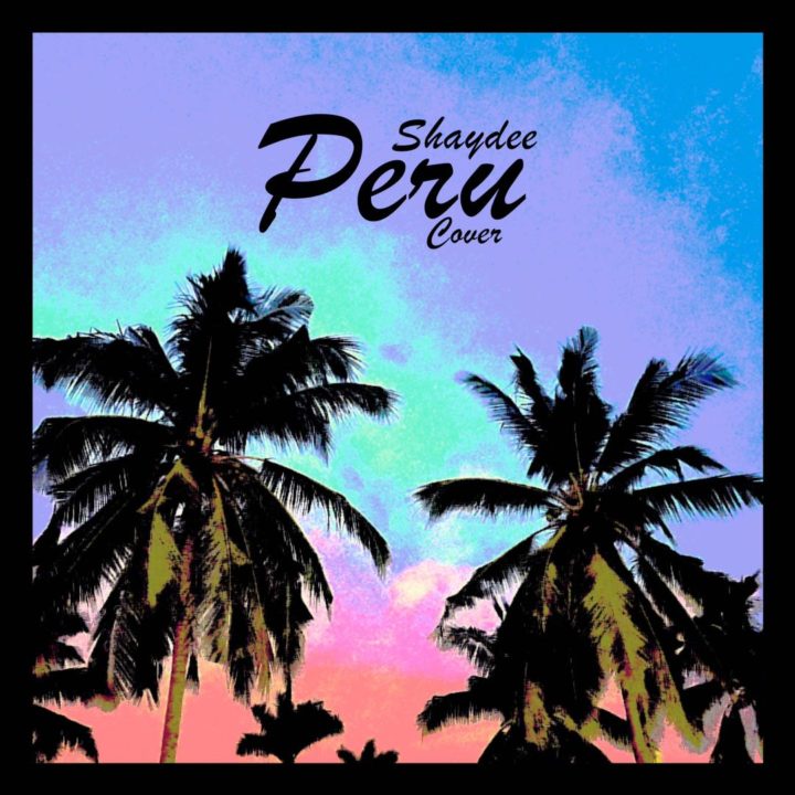 ShayDee Delivers Beautifully With 'Peru' Cover | LISTEN!