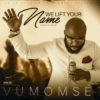 Vumomse 'We Lift Your Name'