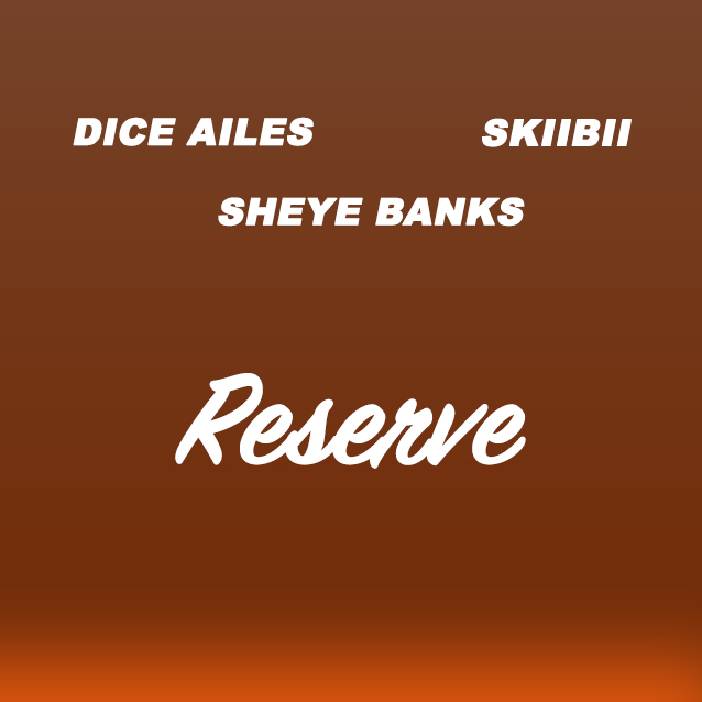 Dice Ailes, Skiibii and Sheye Banks Team Up To Leak New Song 'Reserve' | LISTEN!