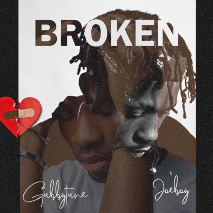 Gabbytane Sings about Heartbreak with Joeboy on New Single Broken Listen Mp3 NotjustOK