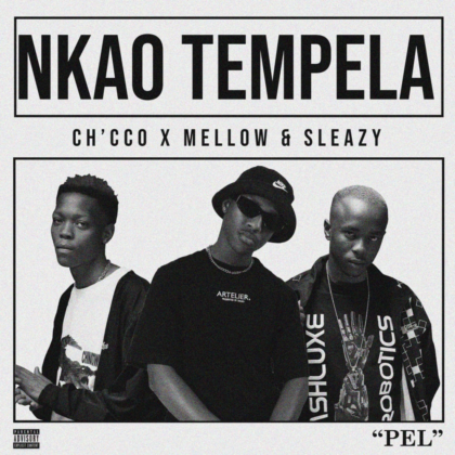 Official Lyrics To Nkao Tempela By Ch'cco Ft Mellow & Sleazy