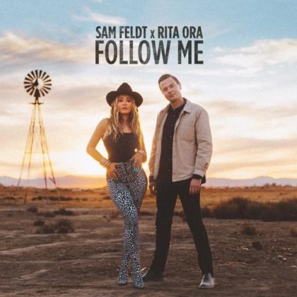 [LYRICS] Follow Me Lyrics By Sam Feldt And Rita Ora
