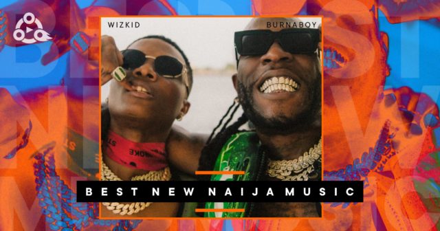 Best New Naija Music Week 46 Features Burna Boy, Wizkid and Others NotjustOK