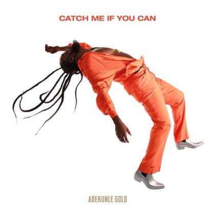 Official Catch Me If You Can Lyrics By Adekunle Gold 
