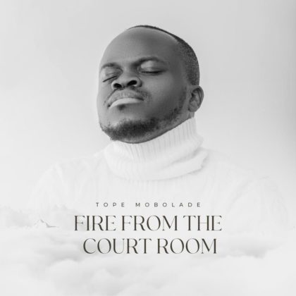 Tope Mobolade Album Fire From The Court Room