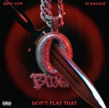 Official Dont Play That Lyrics By King Von Ft 21 Savage