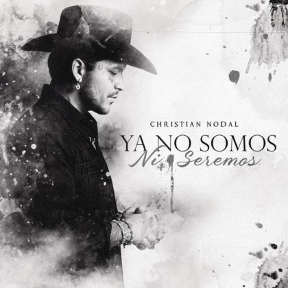Official Ya No Somos Ni Seremos Lyrics By Christian Nodal