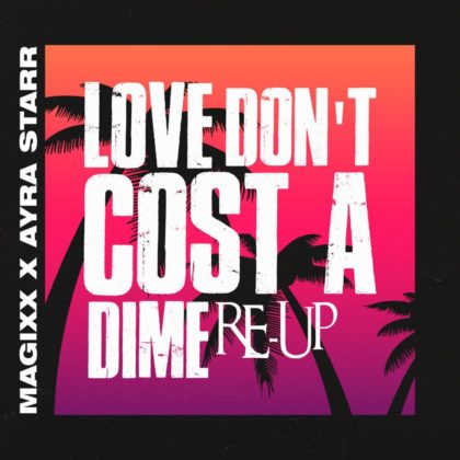 Love Dont Cost A Dime Re-Up Lyrics By Magixx & Ayra Starr
