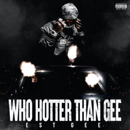 Official Who Hotter Than Gee Lyrics By EST Gee