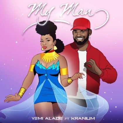 Official My Man Lyrics By Yemi Alade Ft Kranium