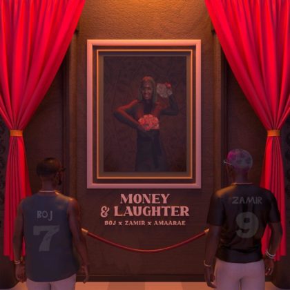 Official Money & Laughter Lyrics By BOJ Ft King Zamir
