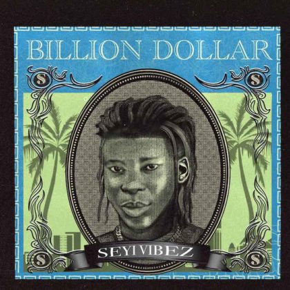 Billion Dollar Lyrics By Seyi Vibez | Official Lyrics