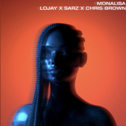 Official Monalisa Remix Lyrics By Lojay, Sarz Ft Chris Brown