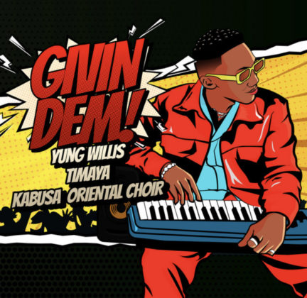 Official Givin Dem Lyrics by Yung Willis Ft Timaya & Kabusa Oriental Choir
