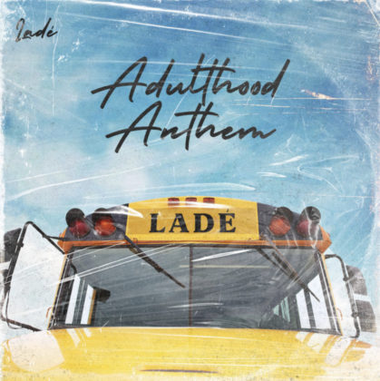Adulthood Anthem Lyrics By Lade | Official Lyrics