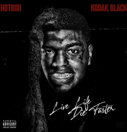 Official Live Life Die Faster Lyrics by Hotboii & Kodak Black