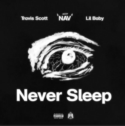 Official Never Sleep Lyrics by NAV & Lil Baby (Ft Travis Scott)