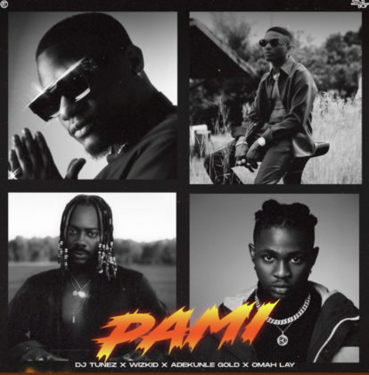 Pami Lyrics by DJ Tunez Ft Wizkid, Adekunle Gold & Omah Lay