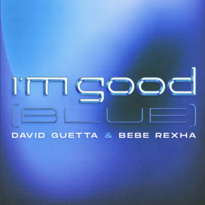 Im Good (Blue) Lyrics by David Guetta & Bebe Rexha