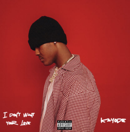 I Dont Want Your Love Lyrics by Kayode | Official Lyrics