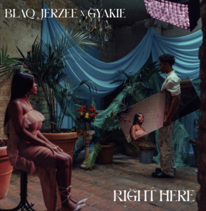 Right Here Lyrics by Blaq Jerzee & Gyakie | Official Lyrics