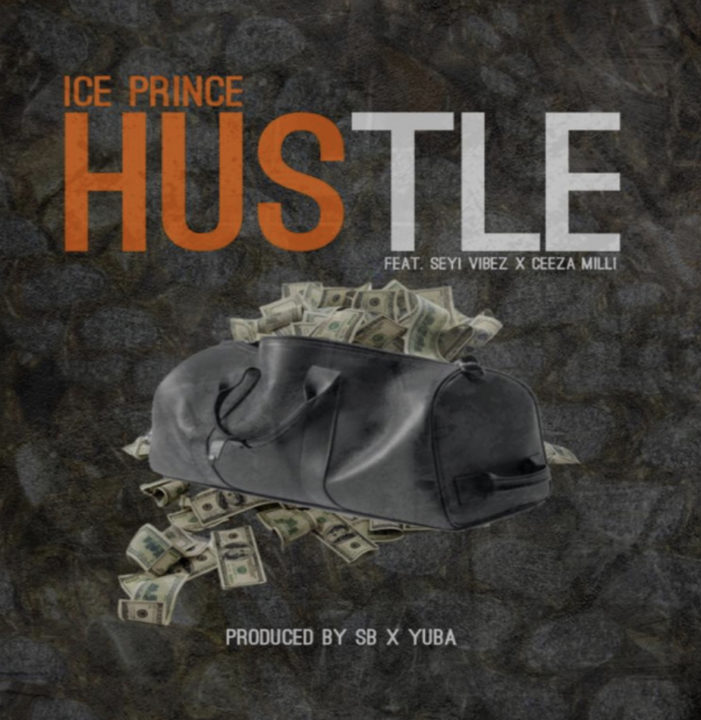 Ice Prince, Seyi Vibez, & Ceeza Milli – Hustle Lyrics