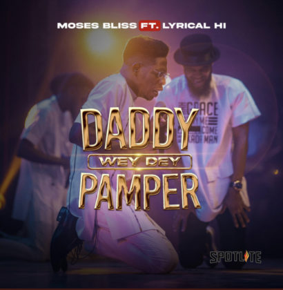 Daddy Wey Dey Pamper Lyrics by Moses Bliss Ft Lyrical HI