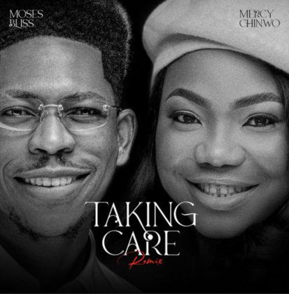 Taking Care (Remix) Lyrics by Moses Bliss Ft Mercy Chinwo