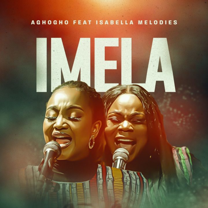 “Imela” Featuring Isabella Melodies is Aghogho’s New Single