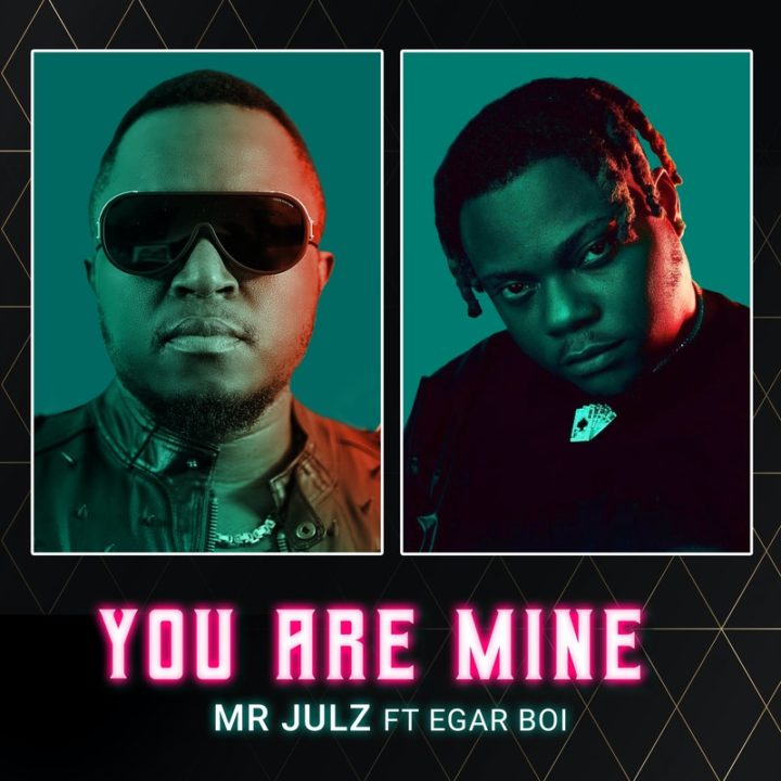Play ‘You Are Mine’ by Mr Julz ft Egar Boi