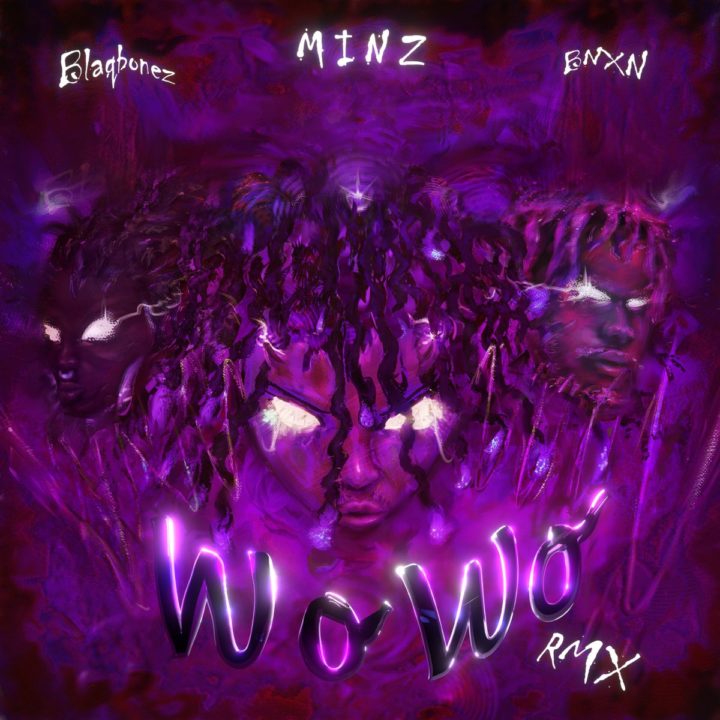 Wo Wo (Remix) Lyrics by Minz Ft Blaqbonez & BNXN