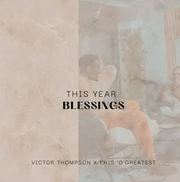This Year (Blessing) Lyrics by Victor Thompson & Ehis D Greatest  