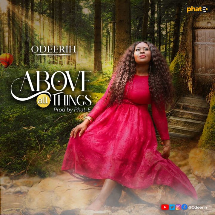 Phat-E Production Presents Odeerih in "Above All Things"